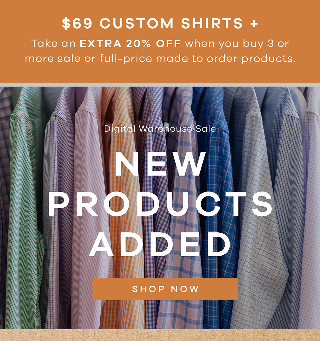 $69 Custom Shirts + Extra 20% OFF when you buy 3 or more sale or full-price products. Digital Warehouse Sale. NEW PRODUCTS ADDED. Shop Now.