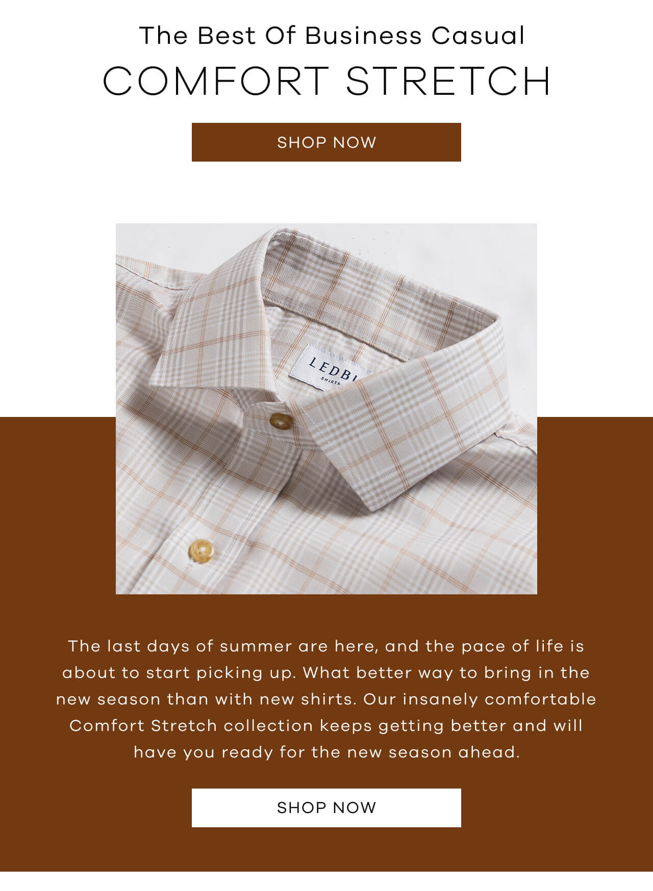 The Best of Business Casual | Comfort Stretch | Shop Now! | The Last Days of Summer Are Here, and the Pace of Life Is About to Start Picking Up. What Better Way to Bring In the New Season Than With New Shirts? Our Insanely Comfortable Comfort Stretch Collection Keeps Getting Better and Will Have You Ready for the New Season Ahead. [Shop Now]