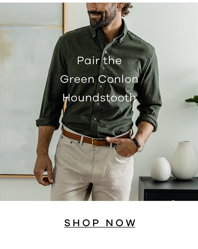 Pair the Green Conlon Houndstooth. SHOP NOW.