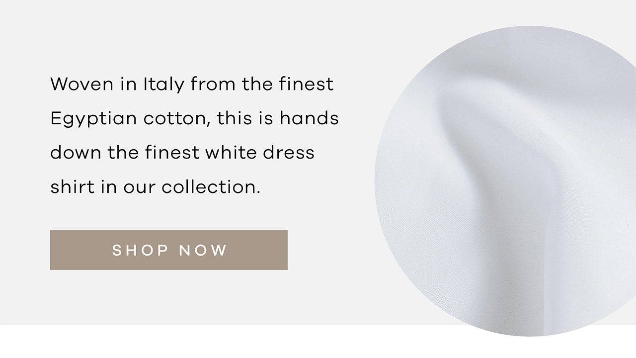 Woven in Italy from the finest Egyptian cotton, this is hands down the finest white dress shirt in our collection. SHOP NOW.