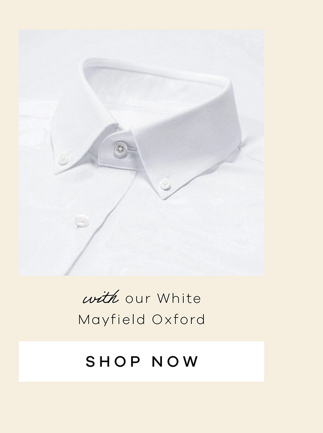 with our White Mayfield Oxford. SHOP NOW.