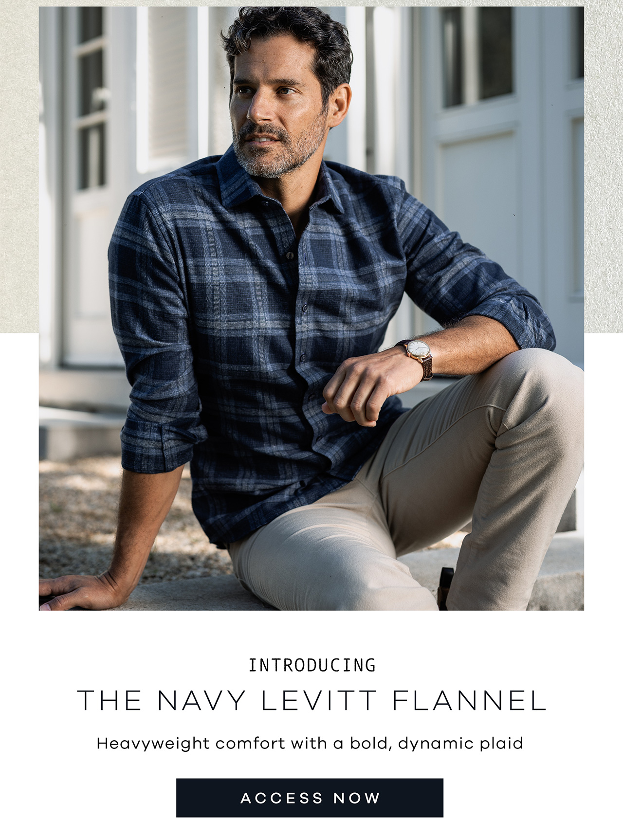 Introducing THE NAVY LEVITT FLANNEL. Heavyweight comfort with a bold, dynamic plaid. ACCESS NOW.