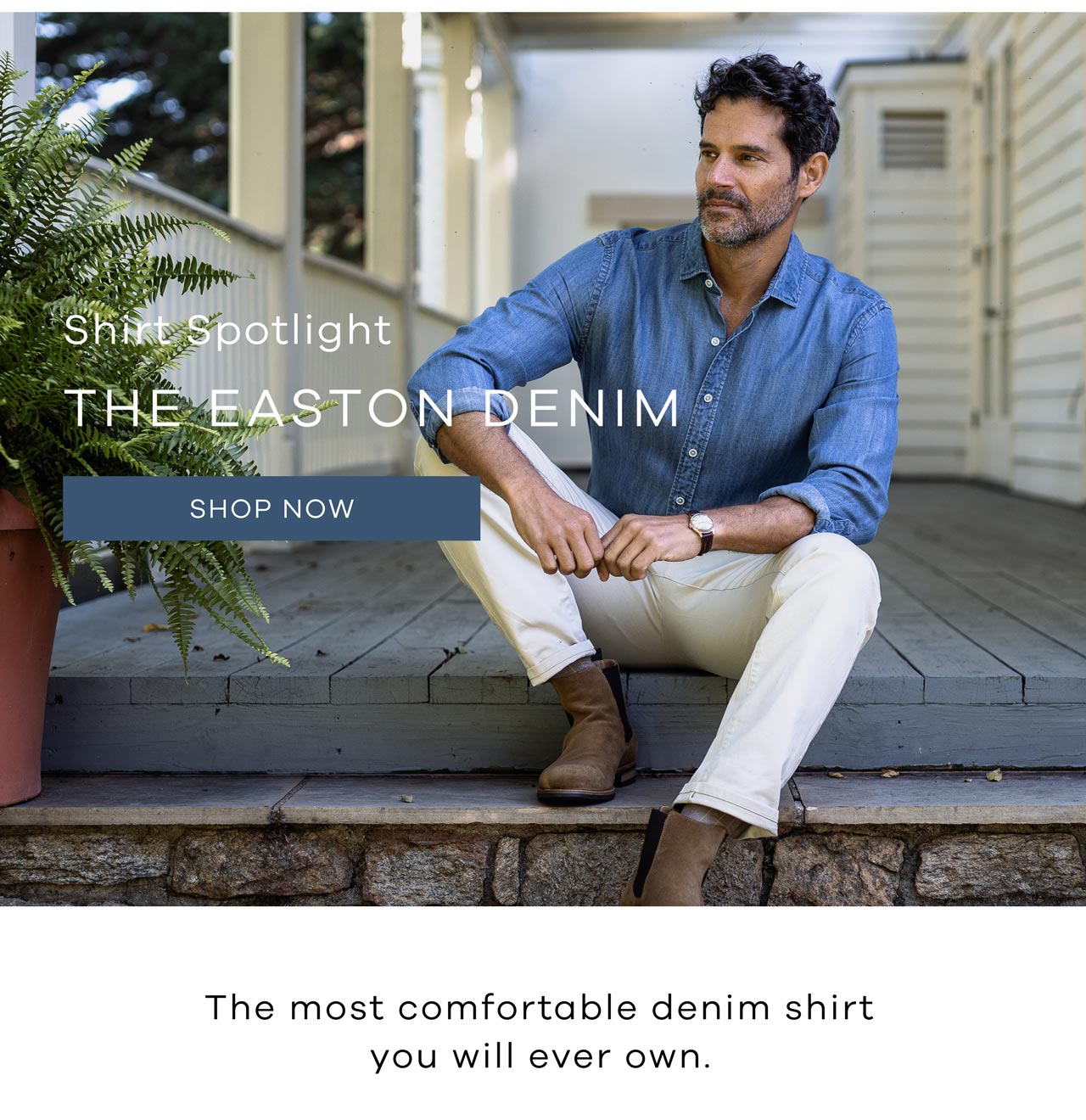 Shirt Spotlight The Easton Denim The most comfortable denim shirt you will ever own. Shop Now