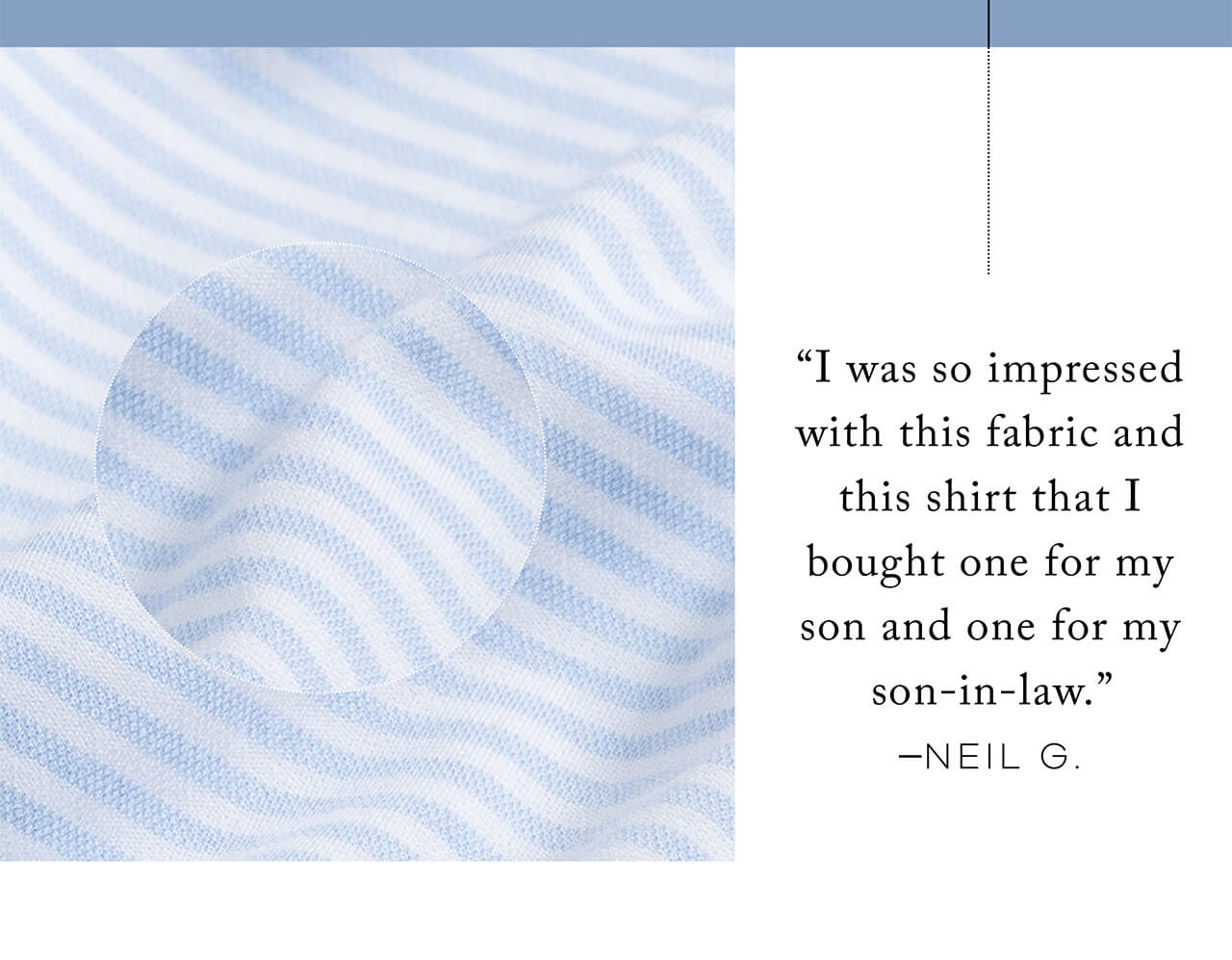 "I Was So Impressed With This Shirt That I Bought One for My Son and One for My Son-in-Law." – Neil G.