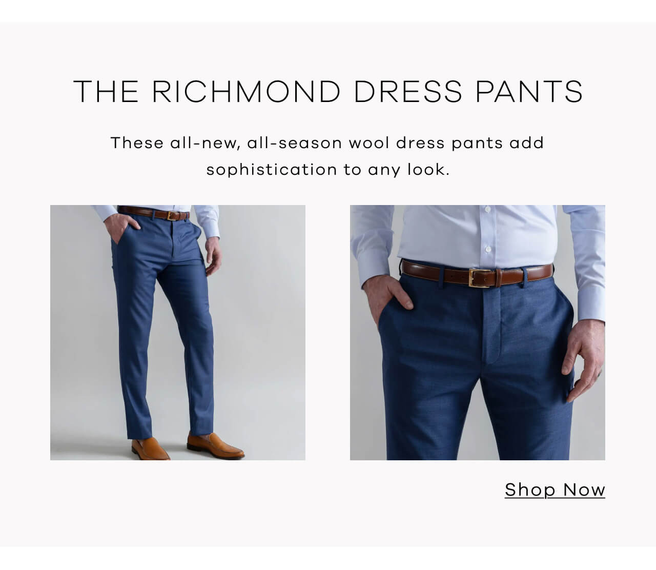 The Richmond Dress Pants | These All-New, All-Season Wool Dress Pants Add Sophistication to Any Look. SHOP NOW!