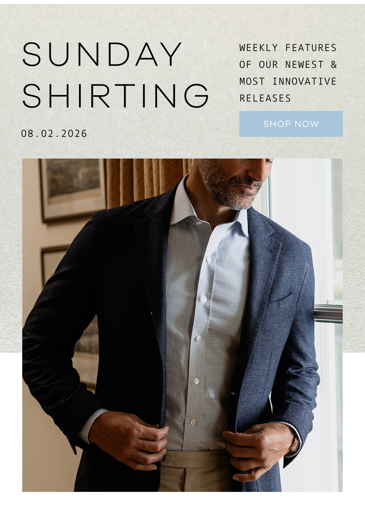 SUNDAY SHIRTING | Weekly Features of Our Newest & Most Innovative Releases | 08.02.26 | SHOP NOW !