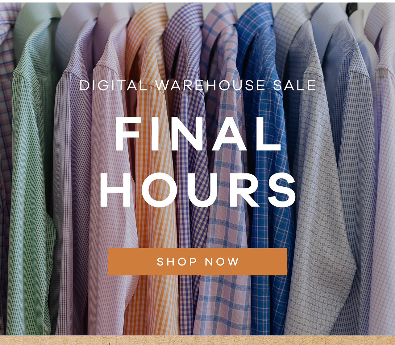 Digital Warehouse Sale. FINAL HOURS. Shop Now.