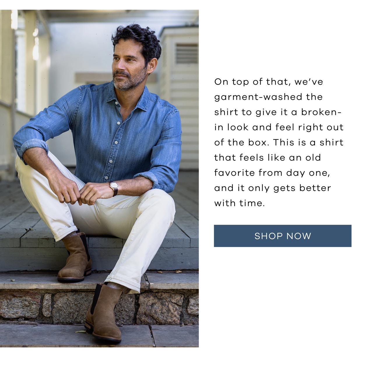 On top of that, we’ve garment-washed the shirt to give it a broken-in look and feel right out of the box. This is a shirt that feels like an old favorite from day one, and it only gets better with time. SHOP NOW.