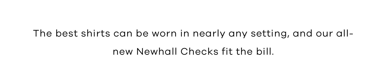The best shirts can be worn in nearly any setting, and our all-new Newhall Checks fit the bill.