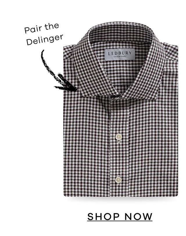 Pair the Delinger. SHOP NOW.