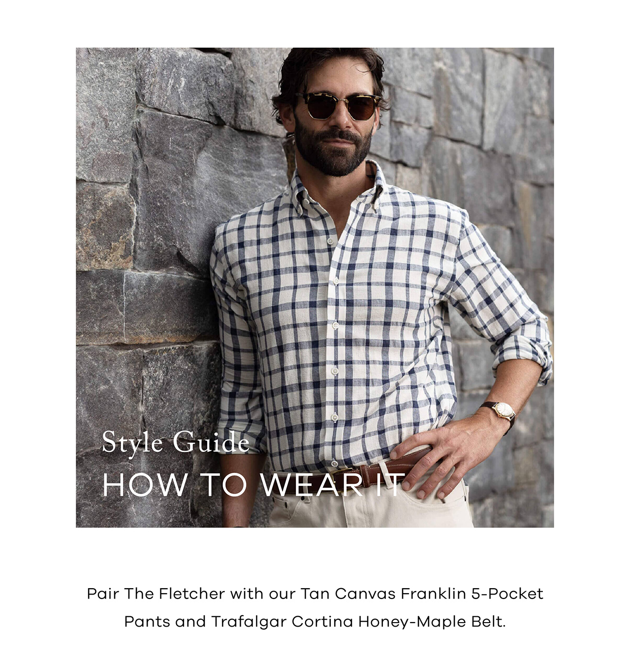 Style Guide How To Wear It Pair The Fletcher with our Tan Canvas Franklin 5-Pocket Pants and Trafalgar Cortina Honey-Maple Belt.
