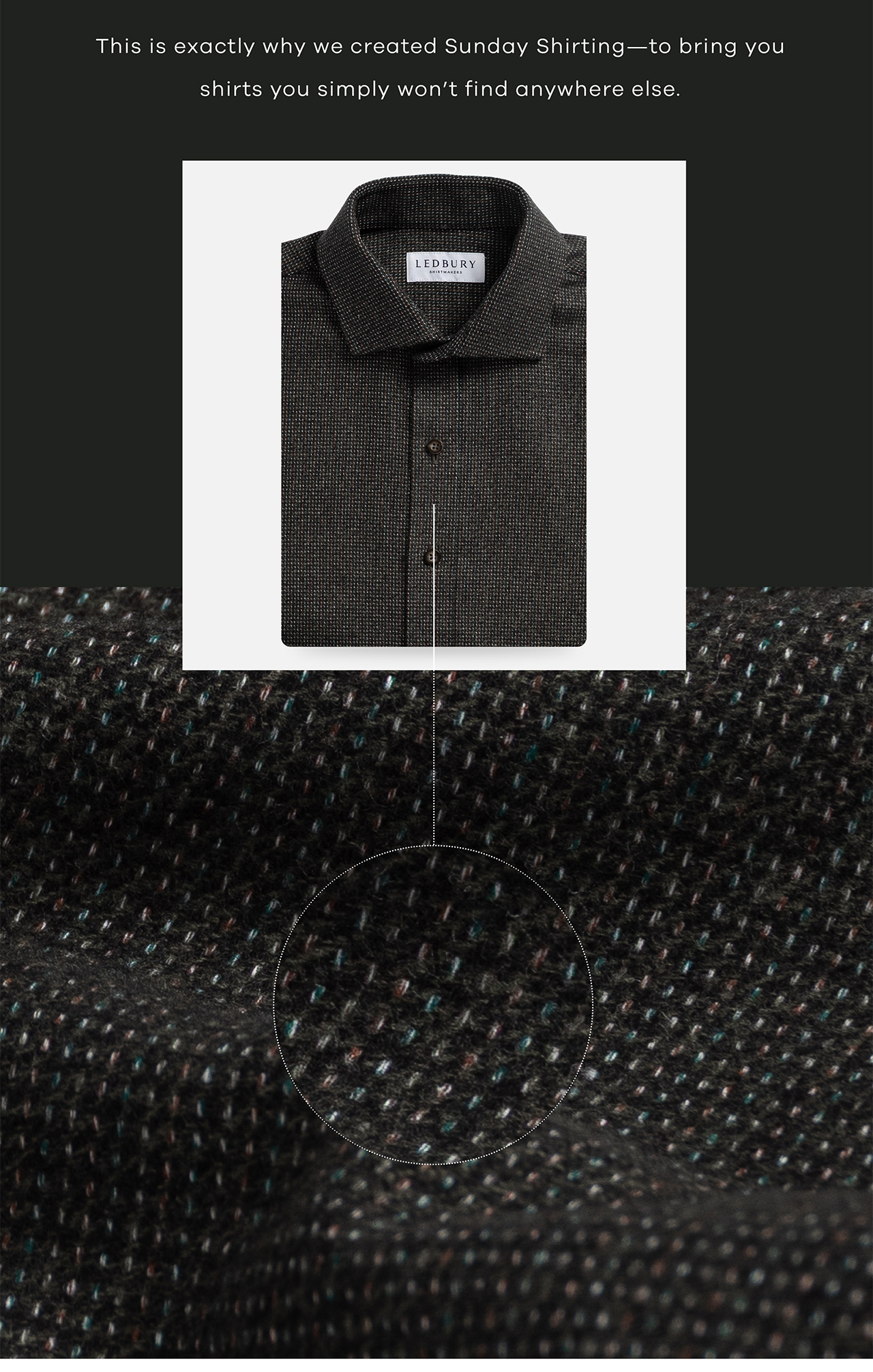 This is exactly why we created Sunday Shirting - to bring you shirts you simply won't find anywhere else. 