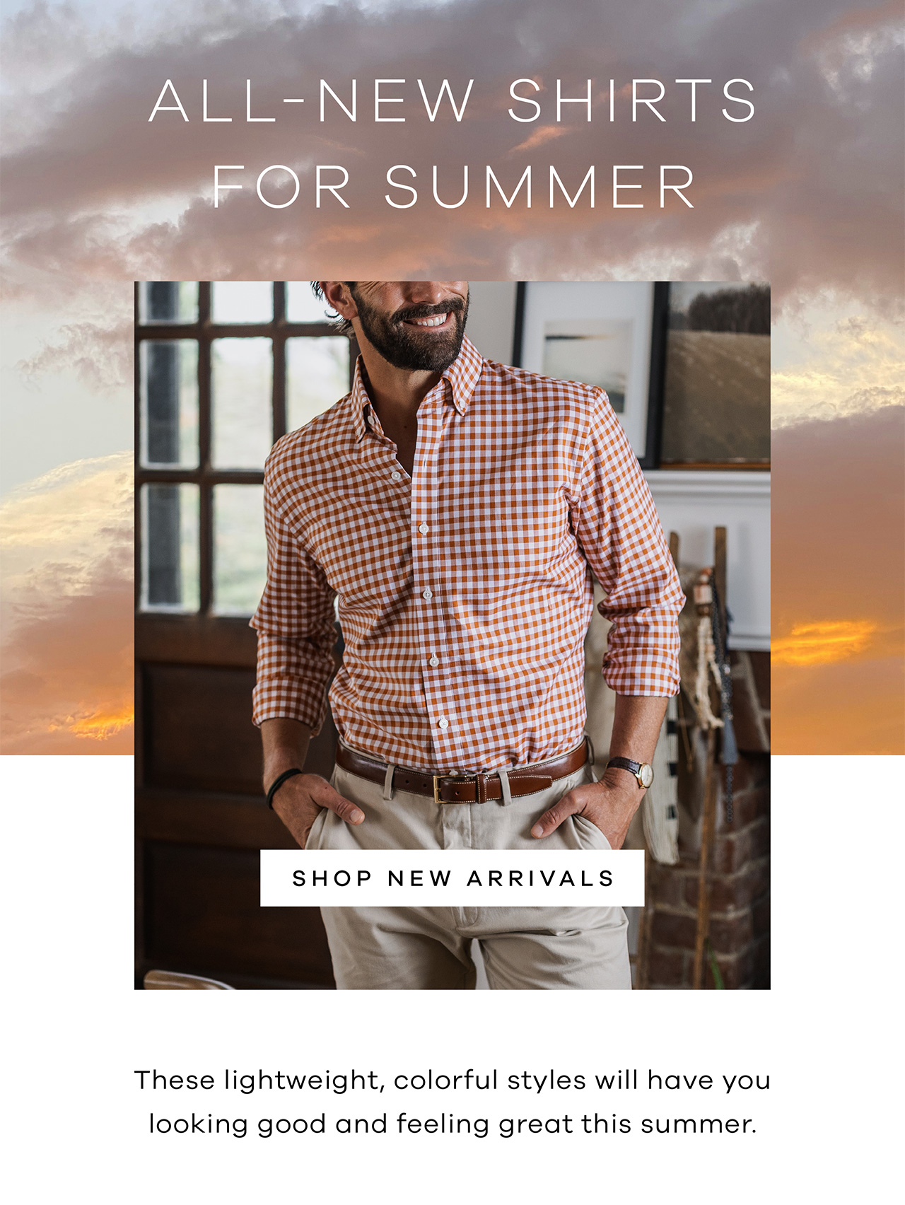 ALL NEW SHIRTS FOR SUMMER. Shop New Arrivals. These lightweight, colorful styles will have you looking good and feeling great this summer. 