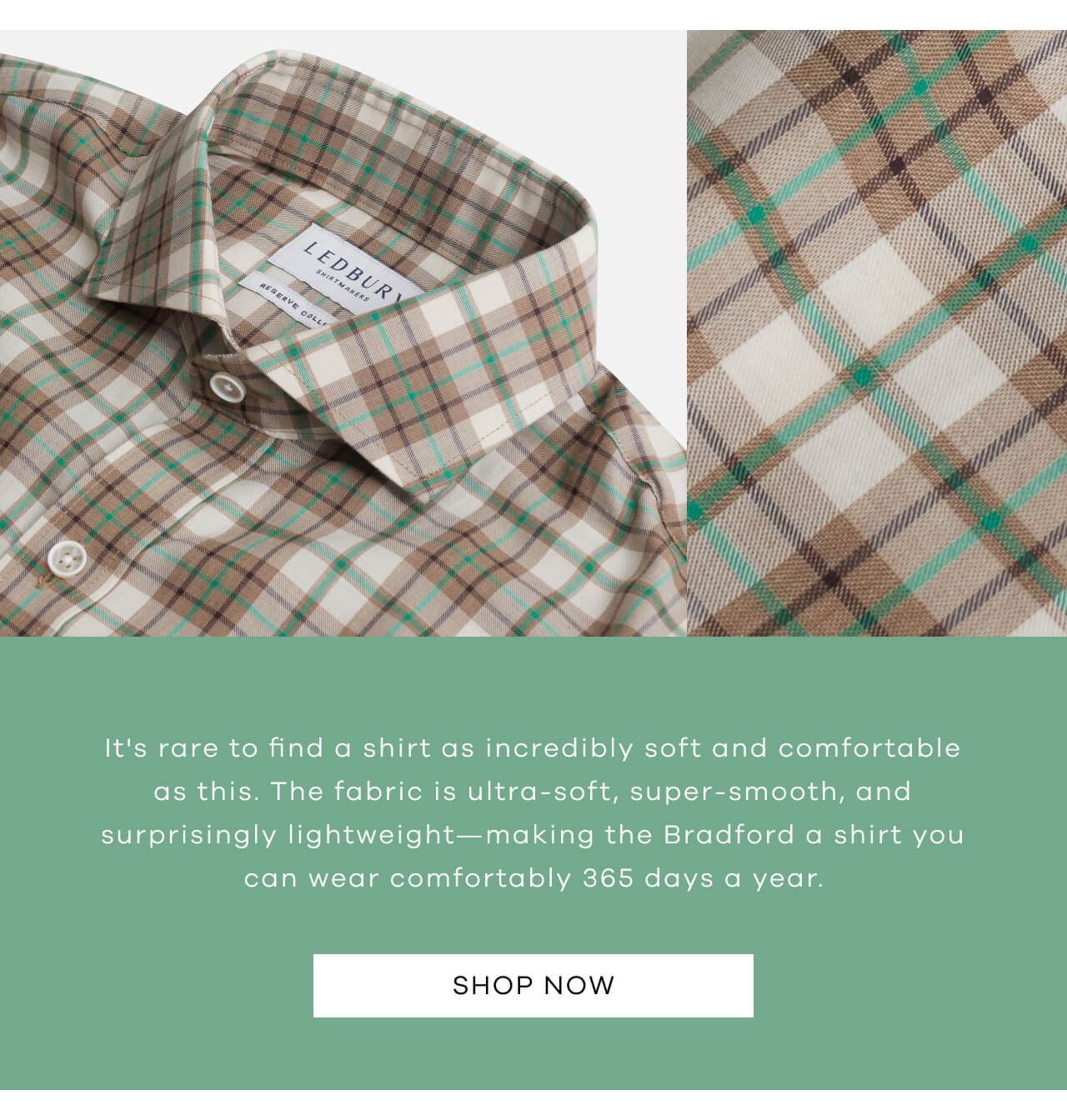 It's Rare to Find a Shirt as Incredibly Soft and Comfortable as This. The Fabric Is Ultra-Soft, Super-Smooth, and Surprisingly Lightweight—Making the Bradford a Shirt You Can Wear Comfortably 365 Days a Year. [Shop Now]