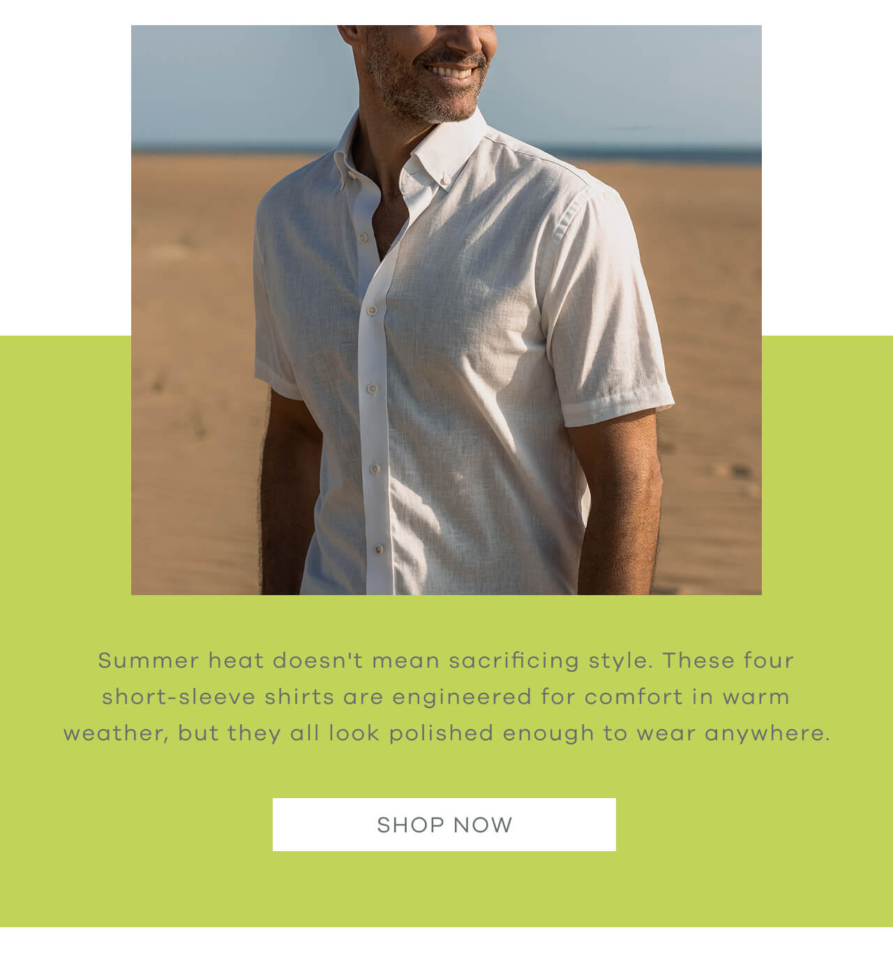 Summer Heat Doesn't Mean Sacrificing Style. These Four Short-Sleeve Shirts Are Engineered for Comfort in Warm Weather, but They All Look Polished Enough to Wear Anywhere. SHOP NOW!
