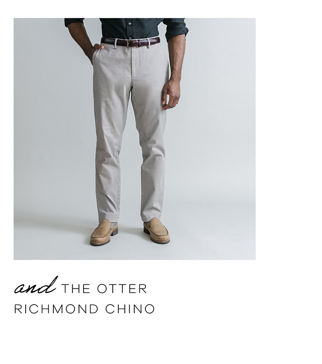 and the Otter Richmond Chino.
