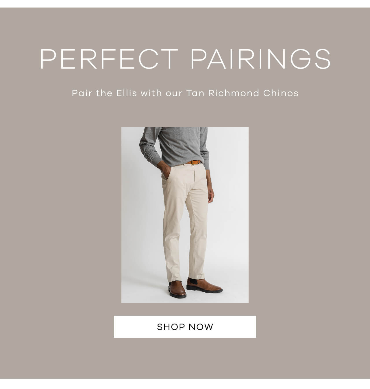 Perfect Pairings Pair the Ellis With Our Tan Richmond Chinos.