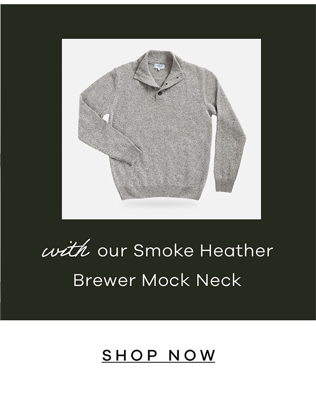 with our Smoke Heather Brewer Mock Neck. SHOP NOW