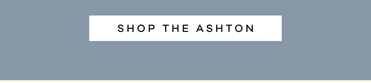 SHOP THE ASHTON