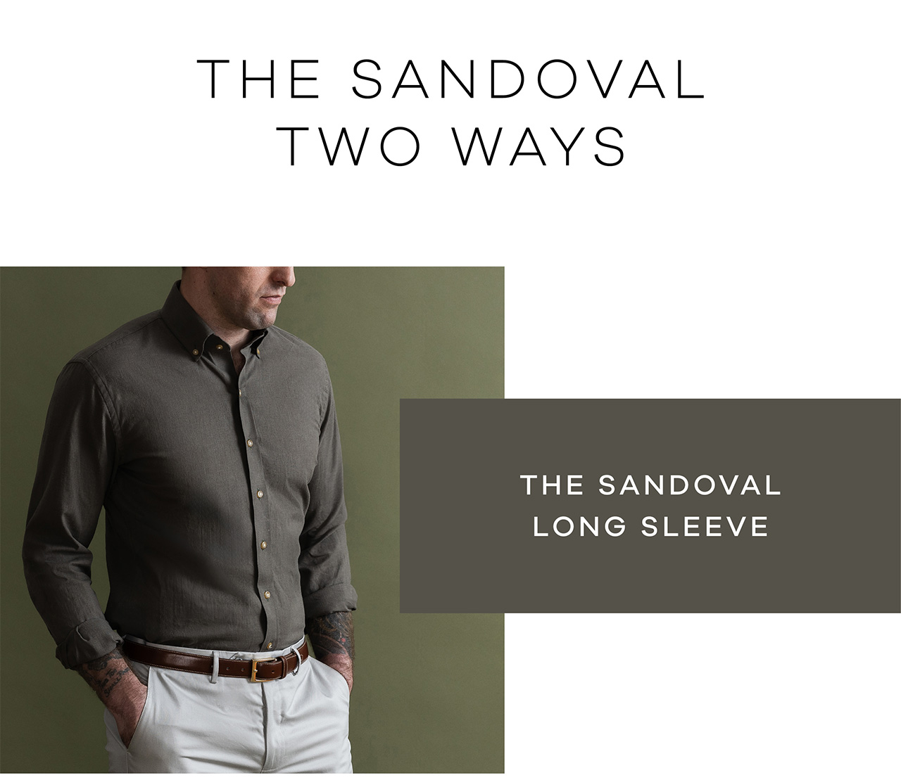 THE SANDOVAL TWO WAYS. The Sandoval Long Sleeve.