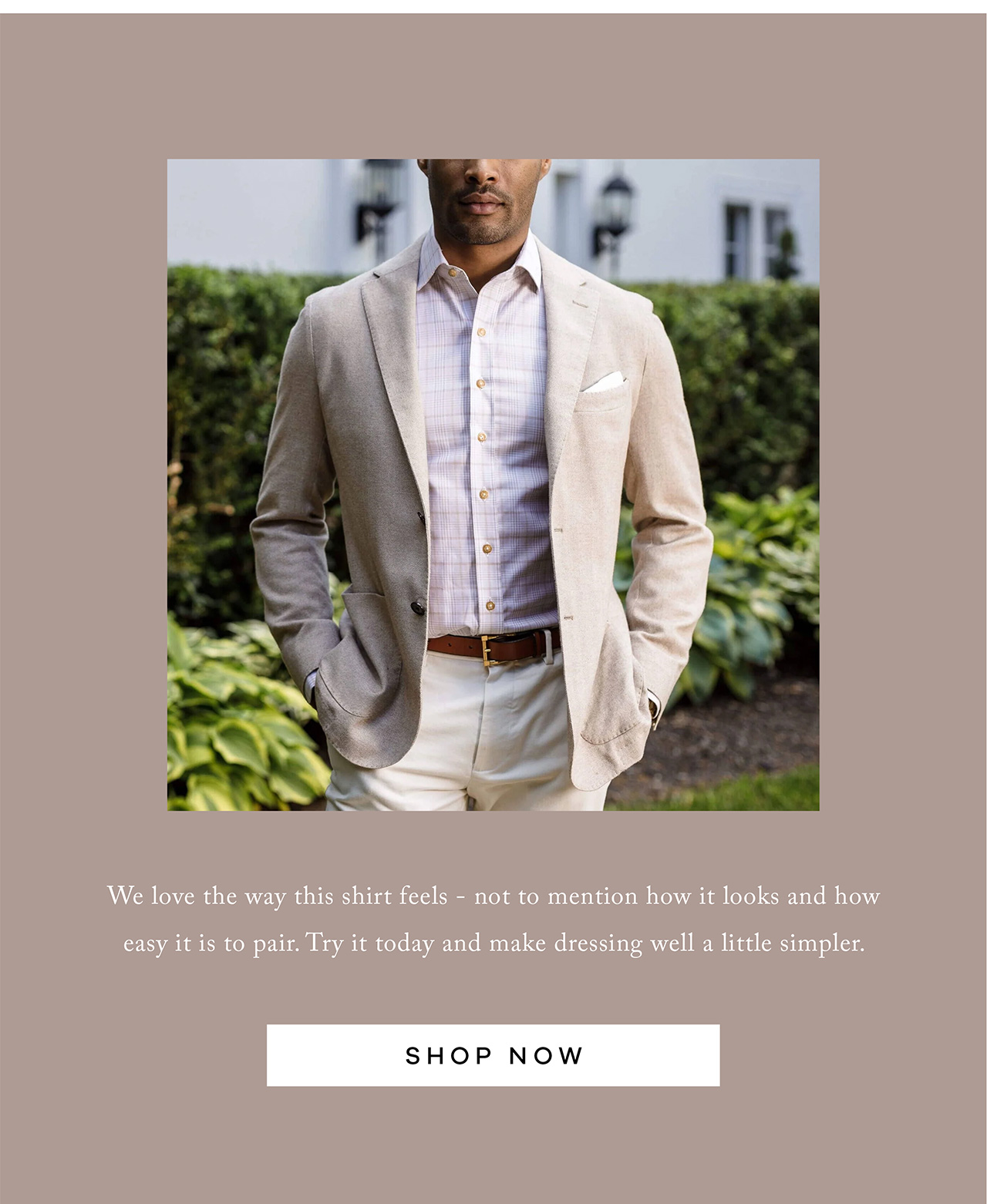 We love the way this shirt feels - not to mention how it looks and how easy it is to pair. Try it today and make dressing well a little simpler. SHOP NOW.