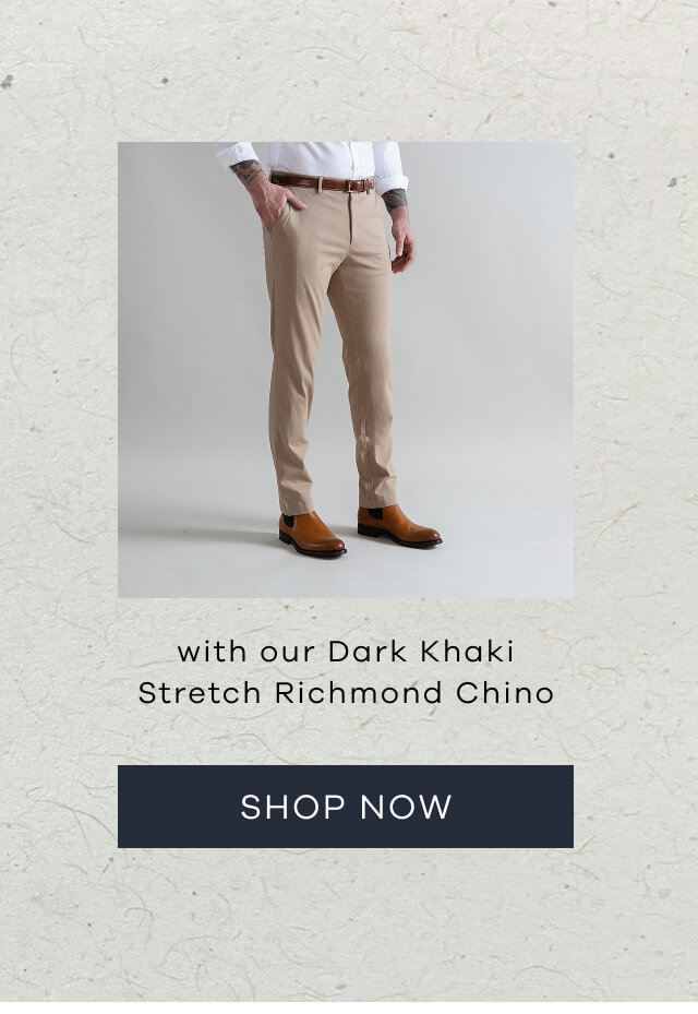 With Our Dark Khaki Stretch Richmond Chino. SHOP NOW!