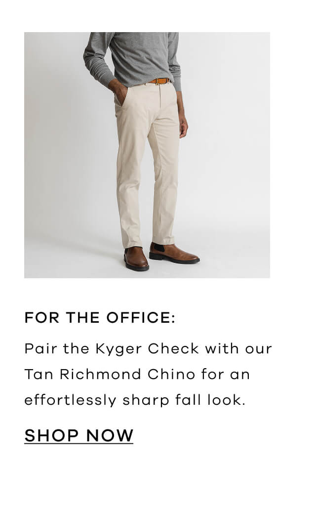 For the Office: Pair the Kyger Check With Our Tan Richmond Chino for an Effortless Sharp Fall Look. Shop Now!