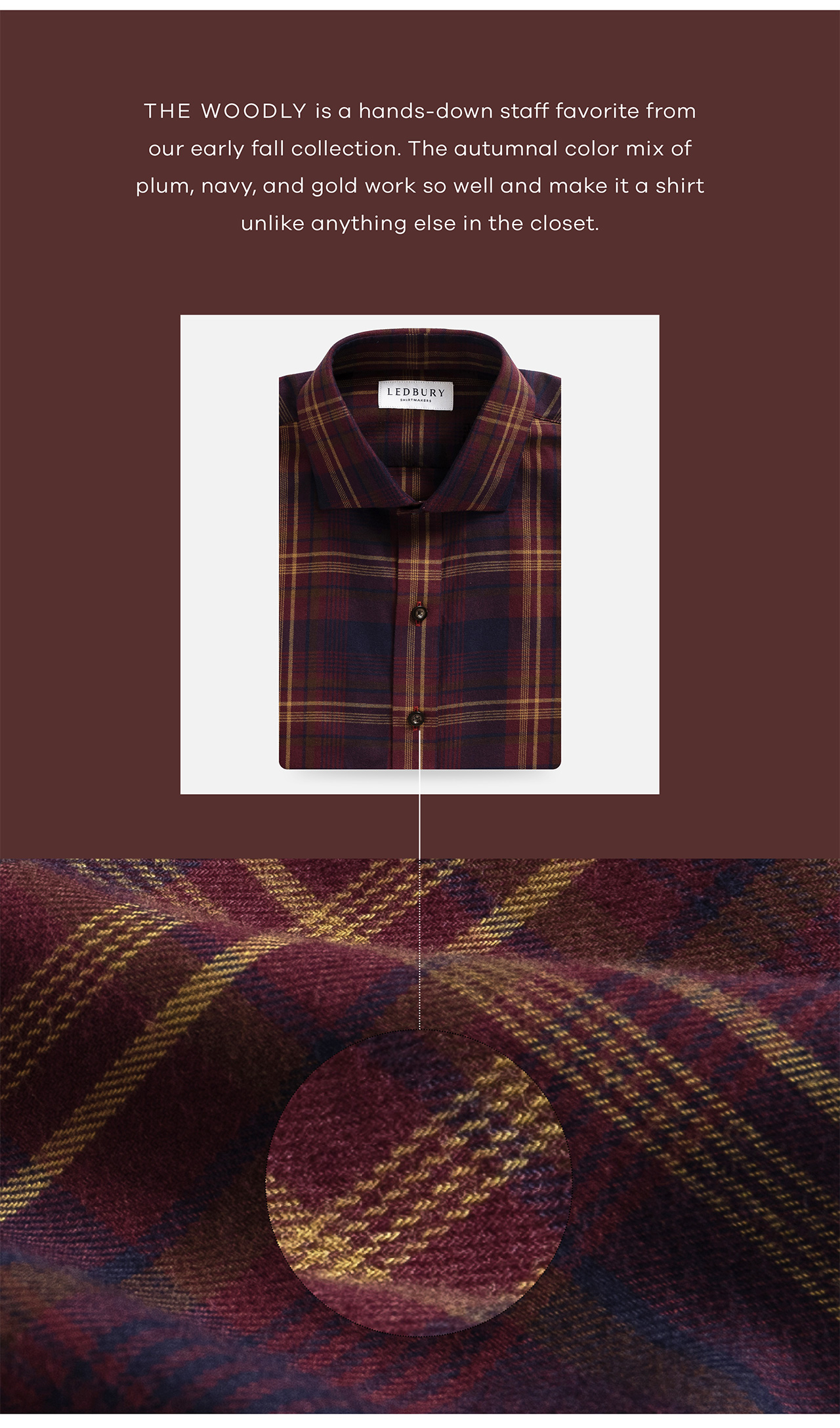 The Woodly is a hands-down staff favorite from our early fall collection. The autumnal color mix of plum, navy, and gold work so well and make it a shirt unlike anything else in the closet.