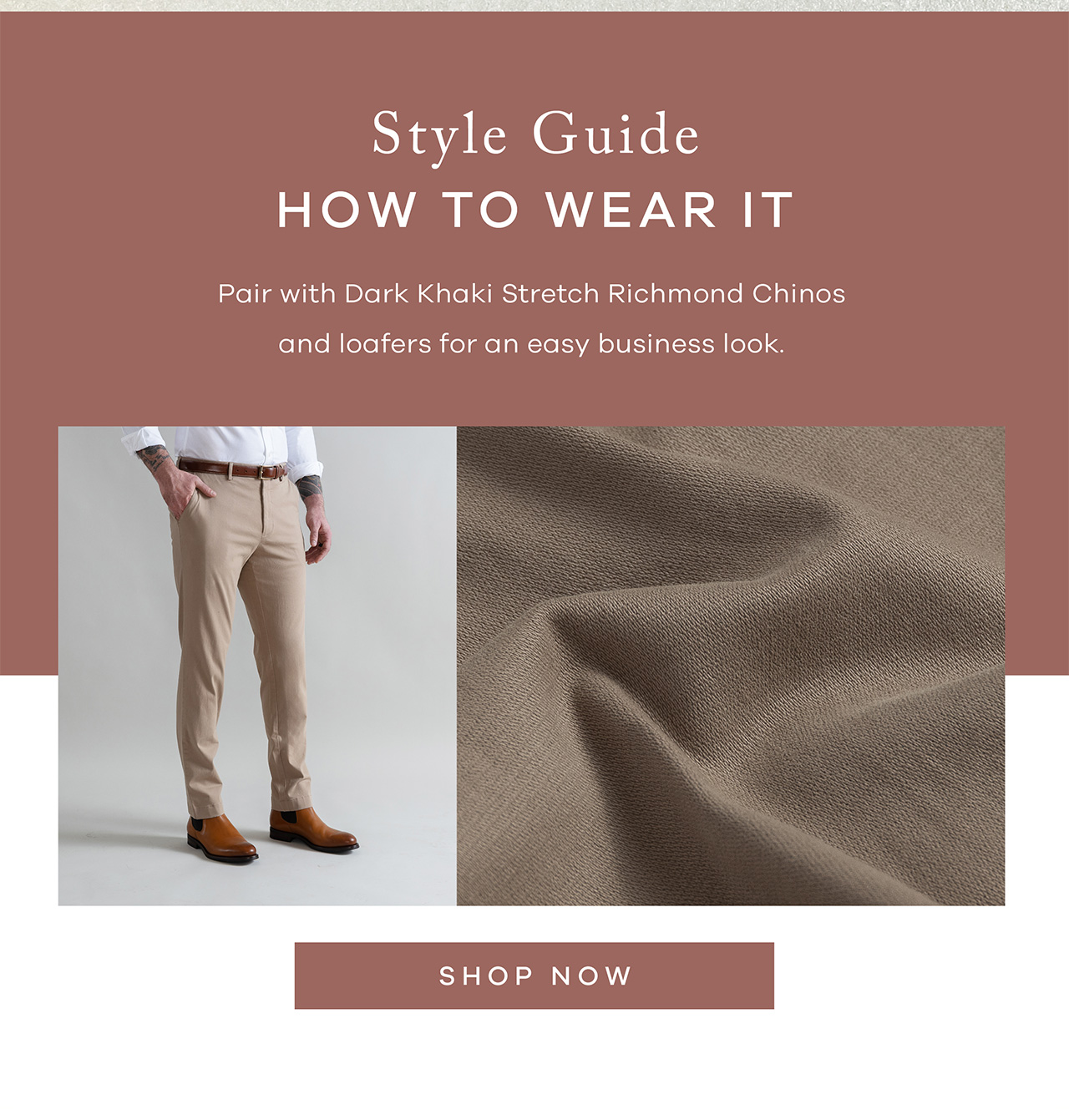 Style Guide How to wear it Pair with Dark Khaki Stretch Richmond Chinos and loafers for an easy business look. Shop Now