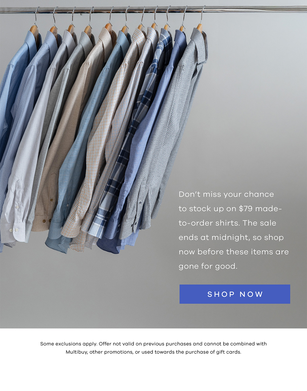 Don't miss your chance to stock up on $79 made-to-order shirts. The sale ends at midnight, so shop now before these items are gone for good. Shop Now