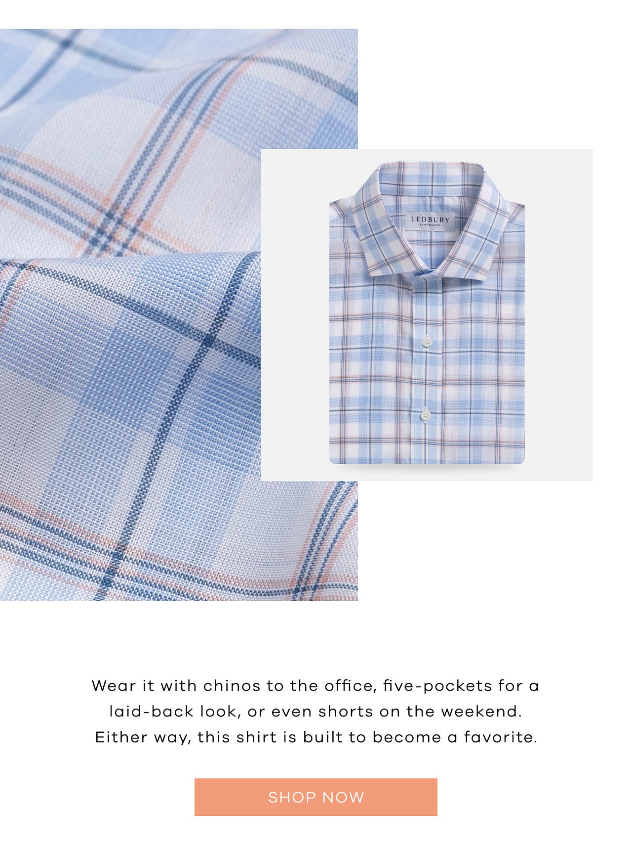 Wear it with chinos to the office, five-pockets for a laid-back look, or even shorts on the weekend. Either way, this shirt is built to become a favorite. SHOP NOW.