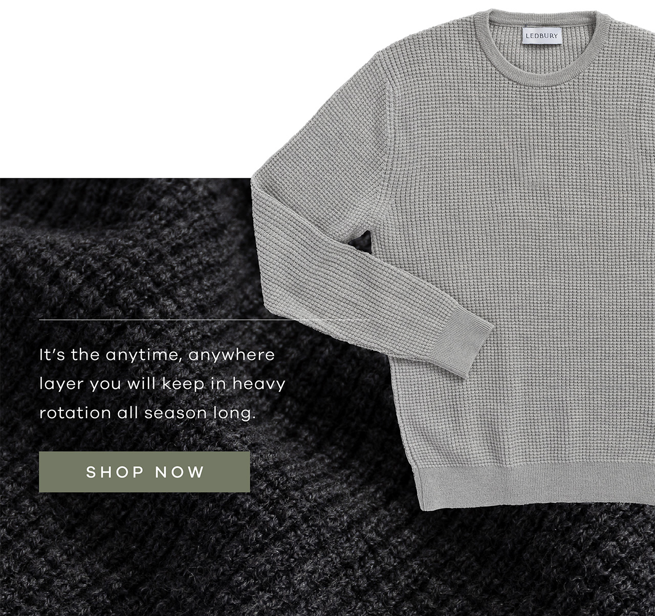 It's the anytime, anywhere layer you will keep in heavy rotation all season long. SHOP NOW.