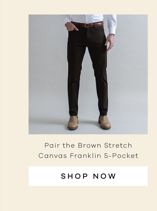 Pair the Brown Stretch Canvas Franklin 5-Pocket. SHOP NOW. 
