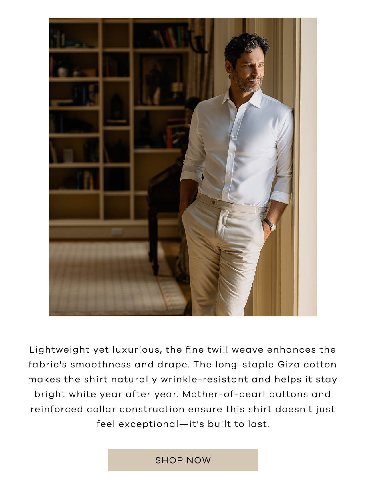 Lightweight Yet Luxurious, The Fine Twill Weave Enhances The Fabric's Smoothness And Drape. The Long-Staple Giza Cotton Makes The Shirt Naturally Wrinkle-Resistant And Helps It Stay Bright White Year After Year. Mother-Of-Pearl Buttons And Reinforced Collar Construction Ensure This Shirt Doesn't Just Feel Exceptional—It's Built To Last. SHOP NOW!
