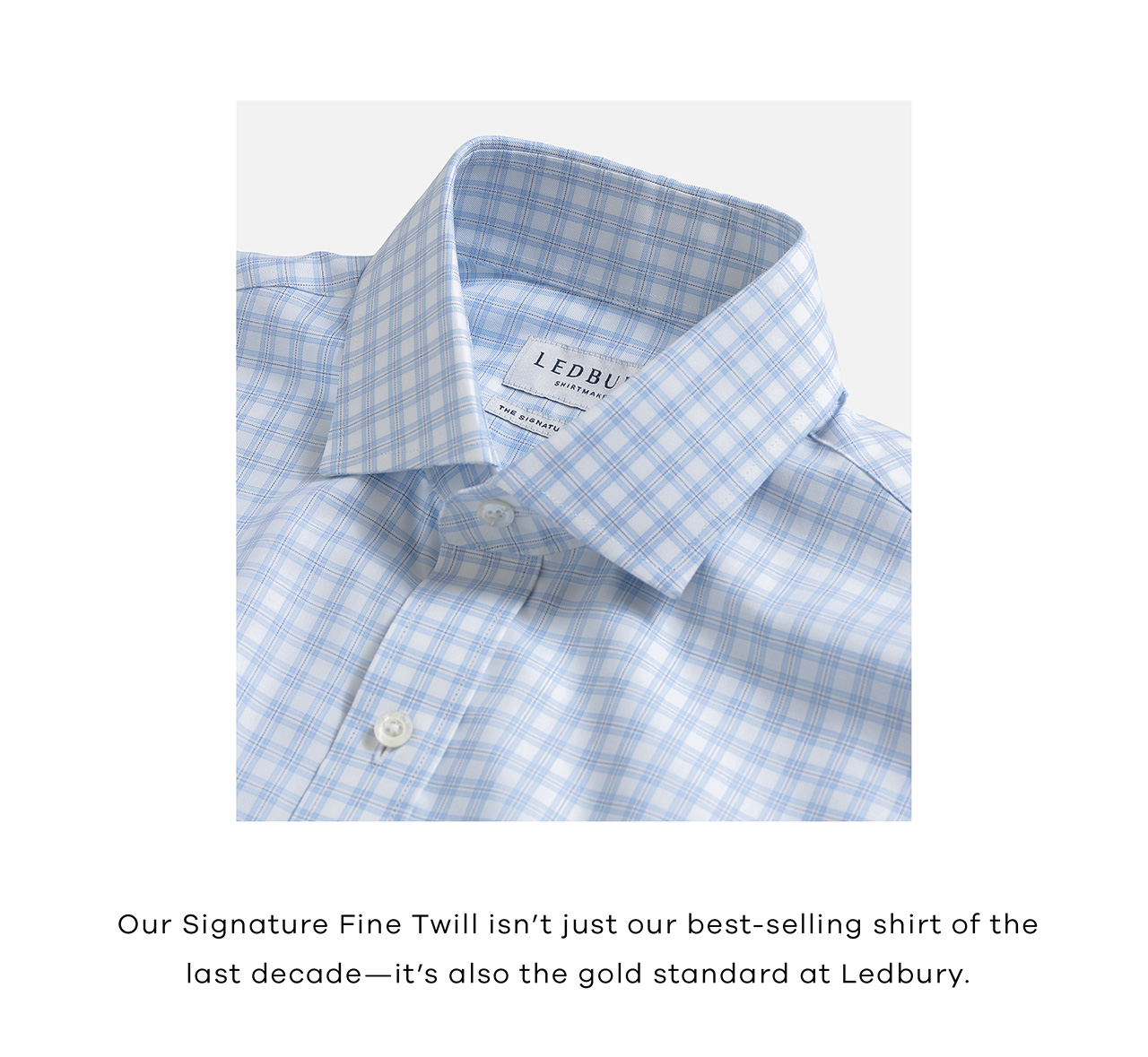 Our Signature Fine Twill isn't just our best selling shirt of the last decade - it's also the gold standard at Ledbury.