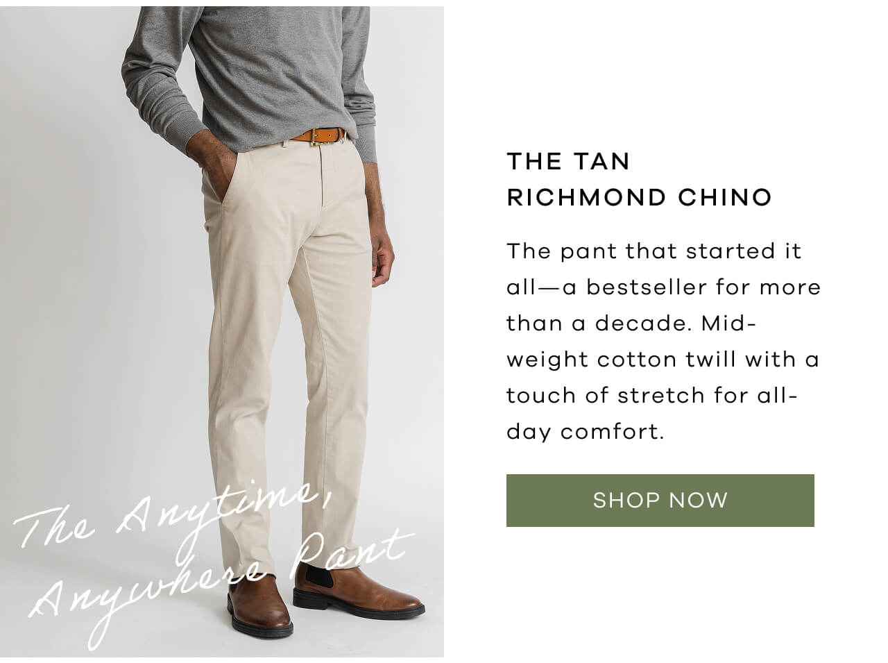 THE TAN RICHMOND CHINO| The Pant That Started It All—A Bestseller For More Than A Decade. Mid-Weight Cotton Twill With A Touch Of Stretch For All-Day Comfort. [Shop Now]
