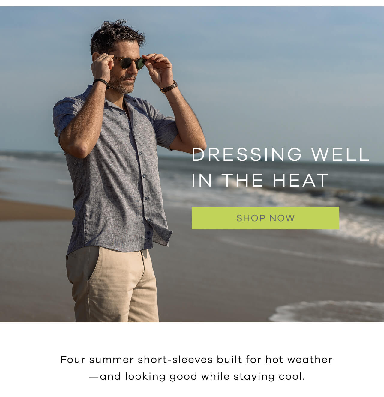 DRESSING WELL IN THE HEAT | SHOP NOW! Four Summer Short-Sleeves Built for Hot Weather—and Looking Good While Staying Cool. 