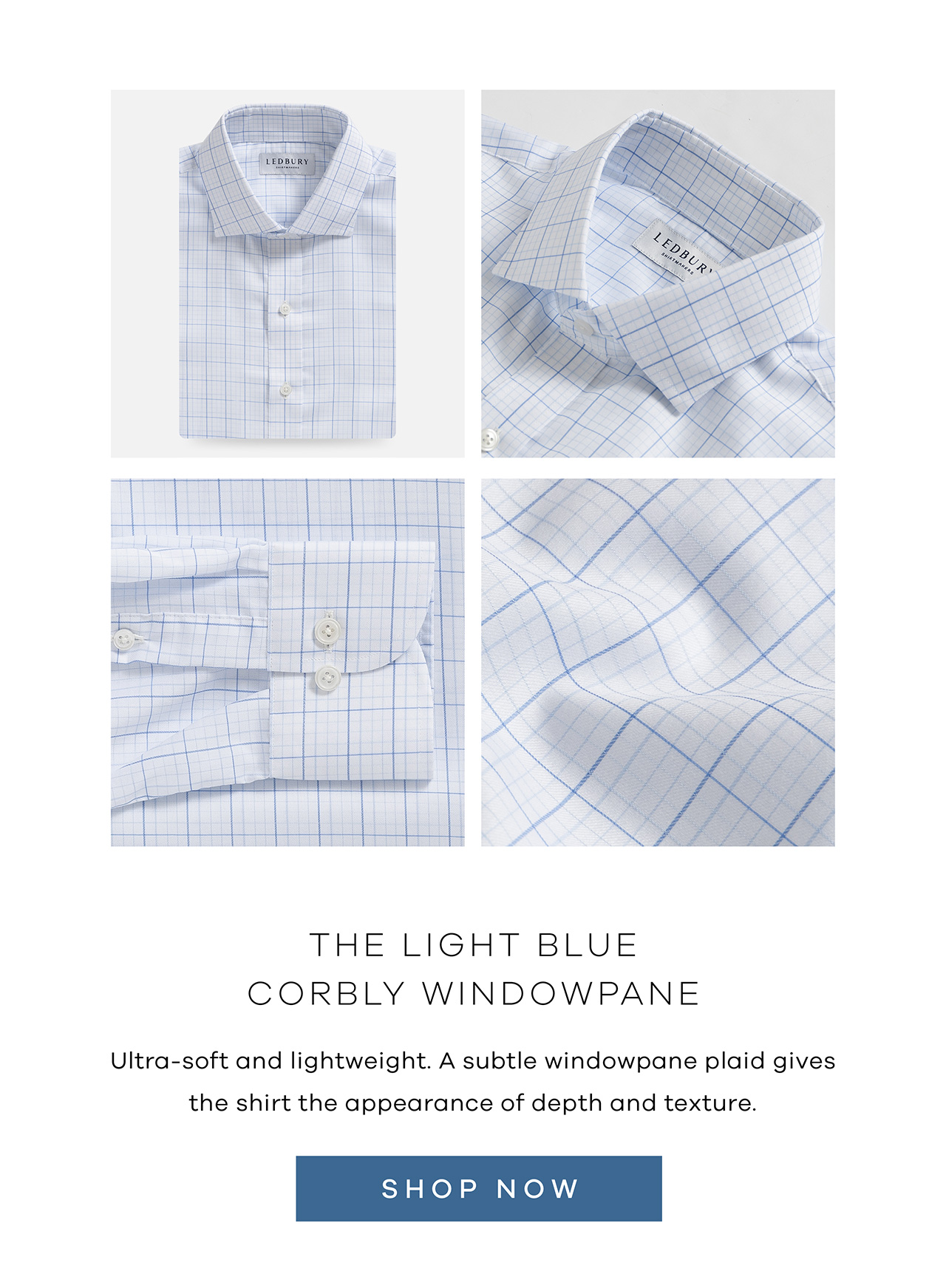 THE LIGHT BLUE CORBLY WINDOWPANE. Utra-soft and lightweight. A subtle windowpane plaid gives the shirt the appearance of depth and texture. SHOP NOW.