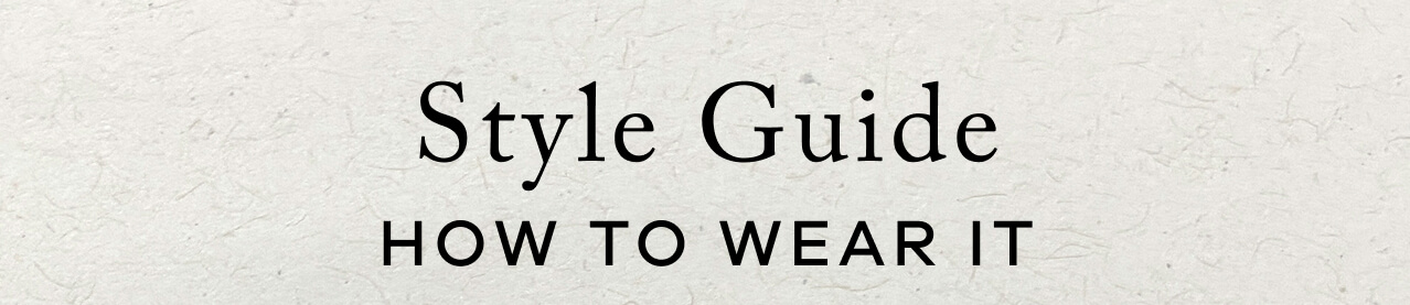 Style Guide : How to Wear It