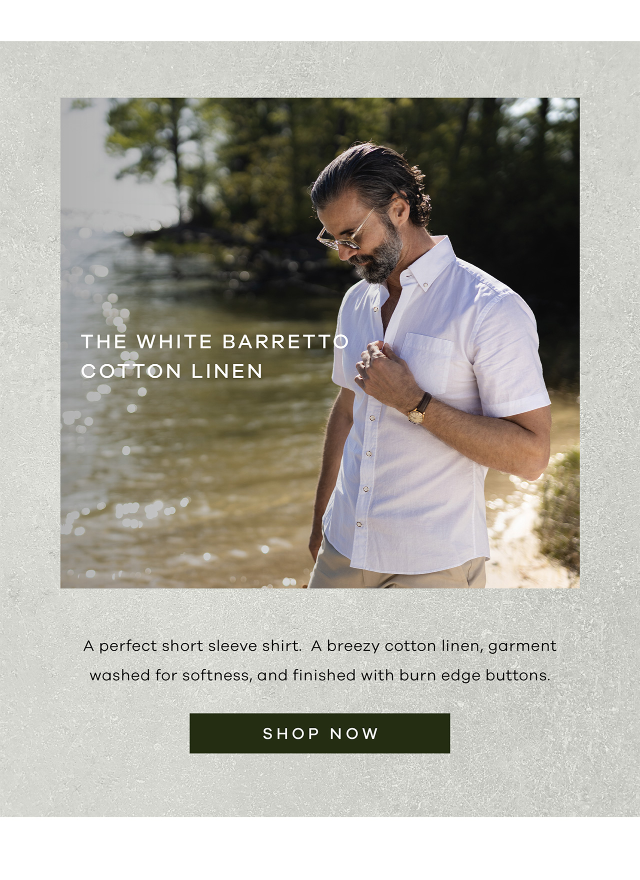THE WHITE BARRETTO COTTON LINEN. A perfect short sleeve shirt. A breezy cotton linen, garment washed for softness, and finished with burn edge buttons. SHOP NOW.