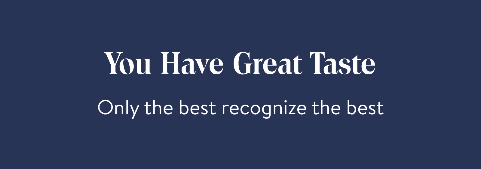 You Have Great Taste