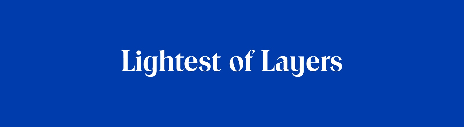 Lightest of Layers