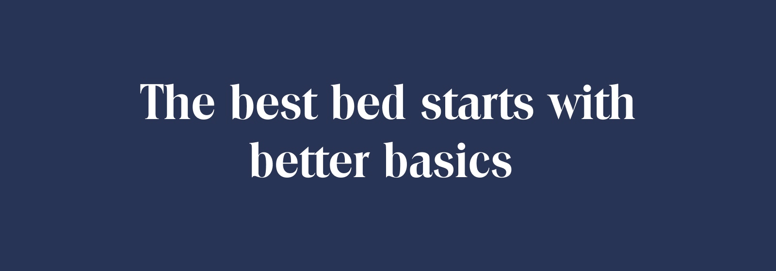 The best bed starts with better basics