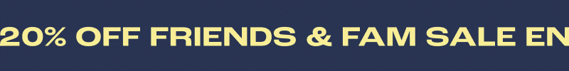20% Off Friends & Fam Sale Ends Soon