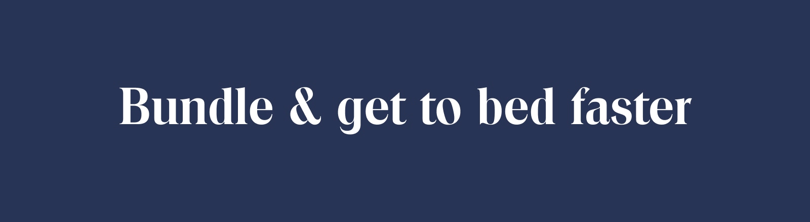 Bundle & get to bed faster