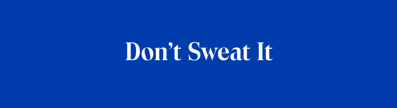 Don't Sweat It