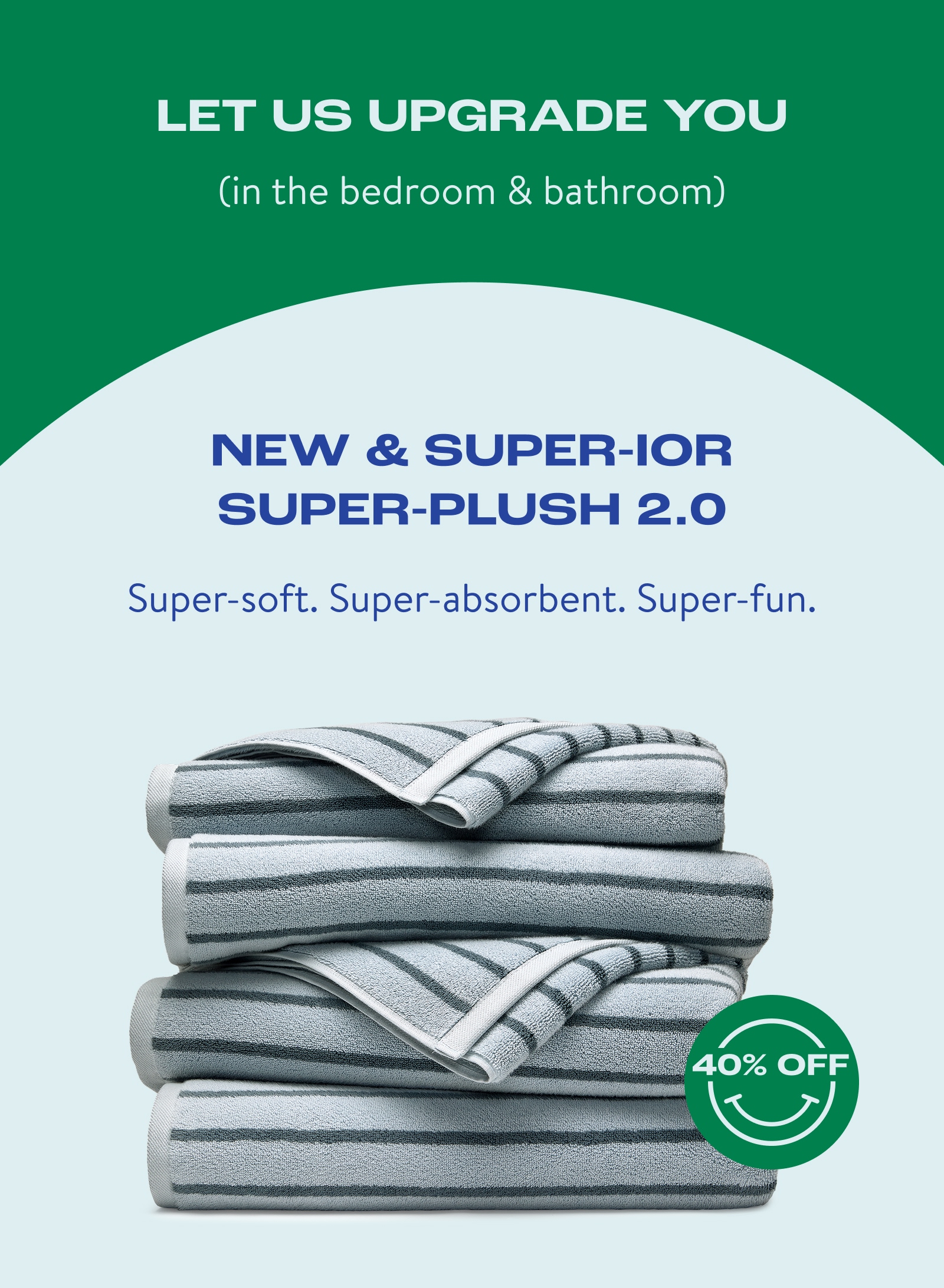 Let us upgrade you in the bedroom and bathroom