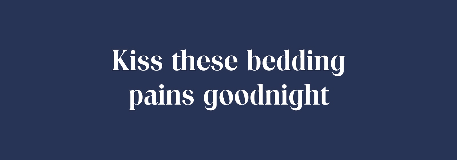 Kiss these bedding pains goodnight