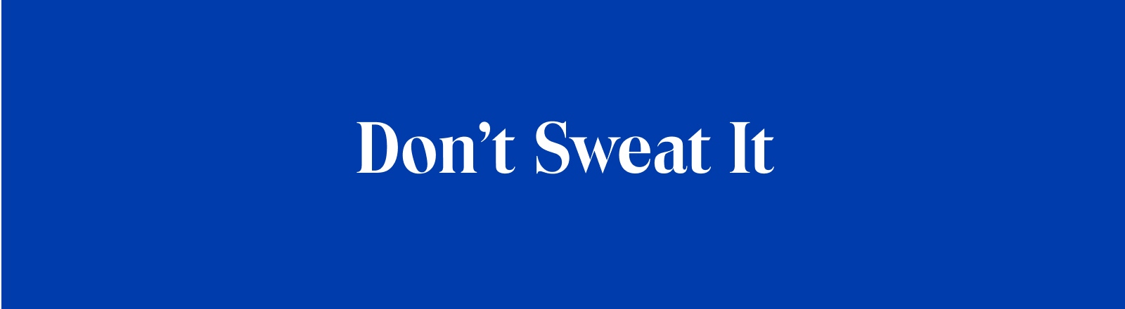Don't Sweat It