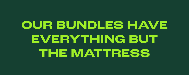 Our Bundles Have Everything But The Mattress